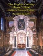 Annabel Ricketts - The English Country House Chapel: Building a Protestant Tradition