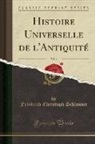 Friedrich Christoph Schlosser - Histoire Universelle de l'Antiquité, Vol. 1 (Classic Reprint)