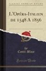 Castil-Blaze Castil-Blaze - L'Opéra-Italien de 1548 à 1856 (Classic Reprint)