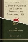 Unknown Author - L'Echo du Cabinet de Lecture Paroissial de Montreal, 1868, Vol. 10 (Classic Reprint)