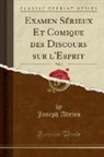 Joseph Adrien - Examen Sérieux Et Comique des Discours sur l'Esprit, Vol. 2 (Classic Reprint)
