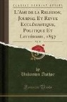 Unknown Author - L'Ami de la Religion, Journal Et Revue Ecclésiastique, Politique Et Littéraire, 1857, Vol. 57 (Classic Reprint)