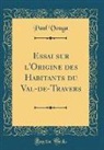 Paul Vouga - Essai sur l'Origine des Habitants du Val-de-Travers (Classic Reprint)