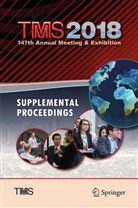 The Minerals &amp; Materials Society, The Minerals Materials Society, Th Minerals Metals &amp; Materials Soci, The Minerals Metals &amp; Materials Soci, Metals &amp; Materials Society The Minerals, Metals &amp; Materials Society (TMS) The Minerals - TMS 2018 147th Annual Meeting & Exhibition Supplemental Proceedings