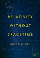 Joseph K Cosgrove, Joseph K. Cosgrove - Relativity without Spacetime
