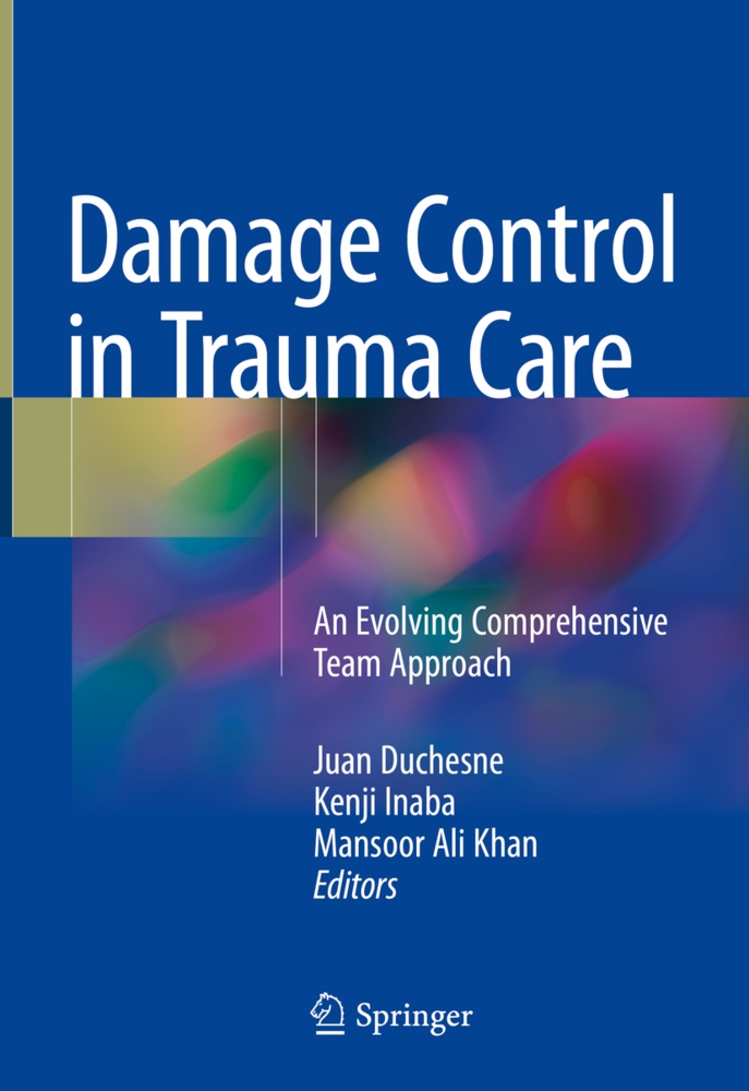 Mansoor Ali Khan, Juan Duchesne, Kenj Inaba, Kenji Inaba, Mansoor Ali Khan - Damage Control in Trauma Care - An Evolving Comprehensive Team Approach