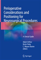 Adam Arthur, Kevi Foley, Kevin Foley, C. Wayne Hamm, C Wayne Hamm - Perioperative Considerations and Positioning for Neurosurgical Procedures