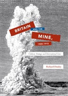 Richard Dunley - Britain and the Mine, 1900-1915