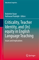Rudolph, Rudolph, Nathanael Rudolph, Bedretti Yazan, Bedrettin Yazan - Criticality, Teacher Identity, and (In)equity in English Language Teaching