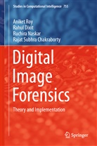 Rajat Subhra Chakraborty, Rahu Dixit, Rahul Dixit, Ruchira Naskar, Ruchira et al Naskar, Anike Roy... - Digital Image Forensics