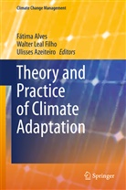 Fátima Alves, Ulisses Azeiteiro, Walte Leal Filho, Walter Leal Filho - Theory and Practice of Climate Adaptation