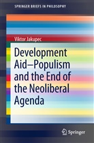 Viktor Jakupec - Development Aid-Populism and the End of the Neoliberal Agenda