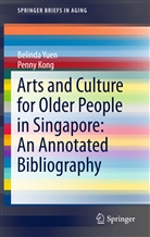 Penny Kong, Belind Yuen, Belinda Yuen - Arts and Culture for Older People in Singapore: An Annotated Bibliography