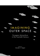 Alexander C T Geppert, Alexander C. T. Geppert, Alexander C.T. Geppert, Alexande C T Geppert, Alexander C T Geppert, Alexander C. T. Geppert... - Imagining Outer Space