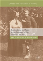 Nanc Christie, Nancy Christie, Michael Gauvreau - Bodies, Love, and Faith in the First World War