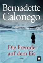 Bernadette Calonego - Die Fremde auf dem Eis