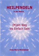Anna Maria Winklehner - Heilpendeln in der Matrix