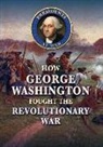 Jeanne Nagle - How George Washington Fought the Revolutionary War
