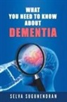 Selva Sugunendran - What You Need to Know About Dementia