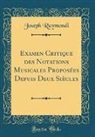 Joseph Raymondi - Examen Critique des Notations Musicales Proposées Depuis Deux Siècles (Classic Reprint)