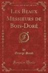 George Sand - Les Beaux Messieurs de Bois-Doré, Vol. 4 (Classic Reprint)