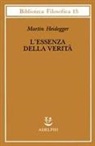 Martin Heidegger, H. Mörchen, F. Volpi - L' essenza della verità. Sul mito della caverna e sul 'Teeteto' di Platone