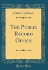 Charles Johnson - The Public Record Office (Classic Reprint)