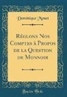 Dominique Monet - Réglons Nos Comptes à Propos de la Question de Monnoir (Classic Reprint)