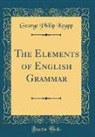 George Philip Krapp - The Elements of English Grammar (Classic Reprint)