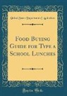 United States Department Of Agriculture - Food Buying Guide for Type a School Lunches (Classic Reprint)