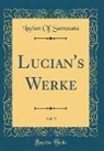 Lucian of Samosata - Lucian's Werke, Vol. 9 (Classic Reprint)