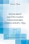Deutsche Geologische Gesellschaft - Zeitschrift der Deutschen Geologischen Gesellschaft, 1854, Vol. 6 (Classic Reprint)