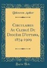 Unknown Author - Circulaires Au Clergé Du Diocèse D'ottawa, 1874-1909 (Classic Reprint)