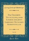 Georg Christoph Hamberger - Das Gelehrte Teutschland, oder Lexikon der Jetzt Lebenden Teutschen Schriftsteller, Vol. 13 (Classic Reprint)