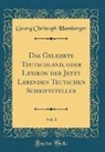 Georg Christoph Hamberger - Das Gelehrte Teutschland, oder Lexikon der Jetzt Lebenden Teutschen Schriftsteller, Vol. 1 (Classic Reprint)