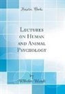Wilhelm Wundt - Lectures on Human and Animal Psychology (Classic Reprint)