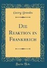 Georg Brandes - Die Reaktion in Frankreich (Classic Reprint)