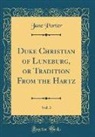 Jane Porter - Duke Christian of Luneburg, or Tradition From the Hartz, Vol. 3 (Classic Reprint)