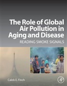 Caleb E. Finch, Finch, Caleb Finch, Caleb E Finch, Caleb E. Finch, Caleb E. (ARCO/William F. Kieschnick Chair in the Neurobiology of Aging and Professor of Gerontology Finch - The Role of Global Air Pollution in Aging and Disease