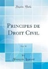 Fran¿s Laurent, François Laurent - Principes de Droit Civil, Vol. 10 (Classic Reprint)