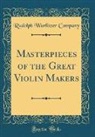 Rudolph Wurlitzer Company - Masterpieces of the Great Violin Makers (Classic Reprint)