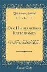 Unknown Author - Der Heidelberger Katechismus: Kurze Geschichte Des Heidelberger Katechismus, Einleitung, Berichtigter Text, Ausgewählte Bibelstellen, Passende Liede
