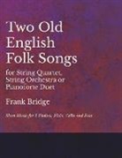 Frank Bridge - 2 Old English Songs for String Quartet, String Orchestra or Pianoforte Duet - Sheet Music for 2 Violins, Viola, Cello and Bass