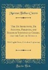 Marcus Tullius Cicero - The De Senectute, De Amicitia, Paradoxa, and Somnium Scipionis of Cicero, and the Life of Atticus