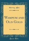 Hervey Allen - Wampum and Old Gold (Classic Reprint)