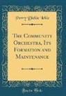 Perry Dickie Ickie - The Community Orchestra, Its Formation and Maintenance (Classic Reprint)