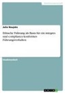 Julia Naujoks - Ethische Führung als Basis für ein integres und compliance-konformes Führungsverhalten