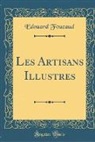 Edouard Foucaud - Les Artisans Illustres (Classic Reprint)