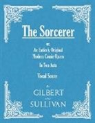 W. S. Gilbert, Arthur Sullivan - The Sorcerer - An Entirely Original Modern Comic Opera - In Two Acts (Vocal Score)