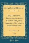 Georg Christoph Hamberger - Das Gelehrte Teutschland, oder Lexikon der Jetzt Lebenden Teutschen Schriftsteller, Vol. 1 (Classic Reprint)